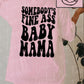 Somebody’s fine ass baby mama tee
